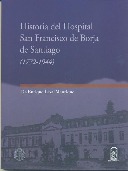 Title details for Historia del Hospital San Francisco de Borja de Santiago by Enrique Laval - Available